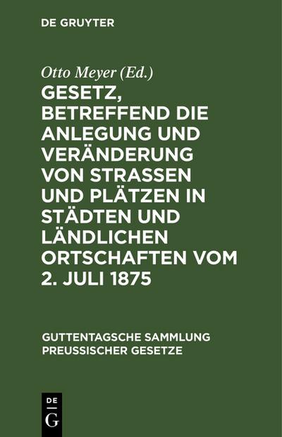 Gesetz, betreffend die Anlegung und Veränderung von Straßen und Plätzen in Städten und ländlichen Ortschaften vom 2.Juli 1875