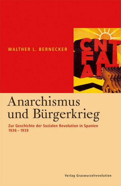 Anarchismus und Bürgerkrieg: Zur Geschichte der Sozialen Revolution in Spanien 1936-1939