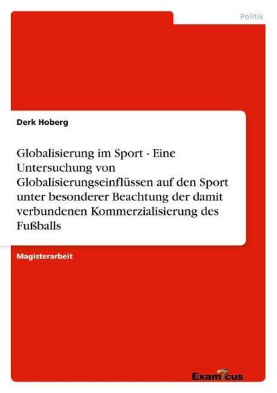 Globalisierung im Sport - Eine Untersuchung von Globalisierungseinflüssen auf den Sport unter besonderer Beachtung der damit verbundenen Kommerzialisierung des Fußballs