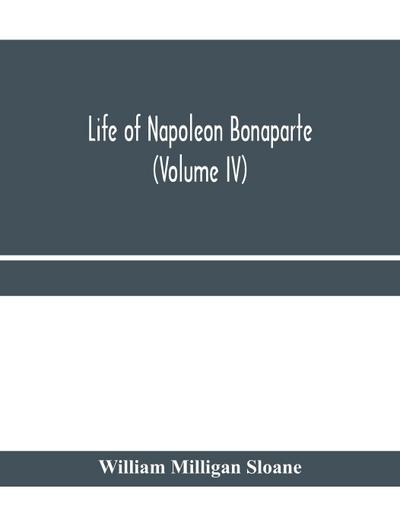 Life of Napoleon Bonaparte (Volume IV)