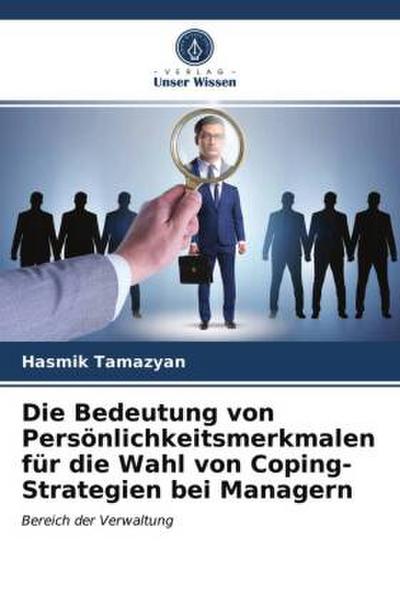 Die Bedeutung von Persönlichkeitsmerkmalen für die Wahl von Coping-Strategien bei Managern