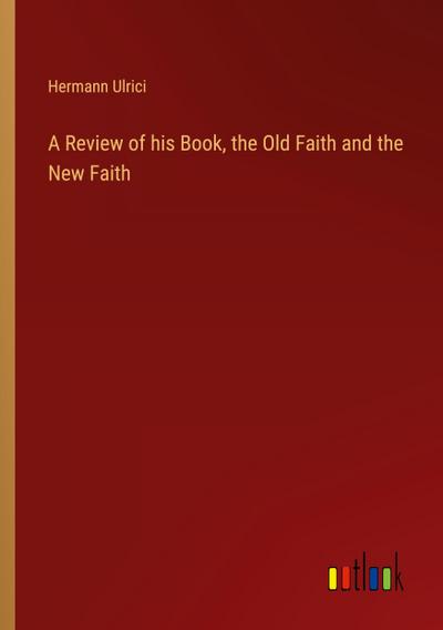 A Review of his Book, the Old Faith and the New Faith