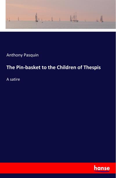 The Pin-basket to the Children of Thespis