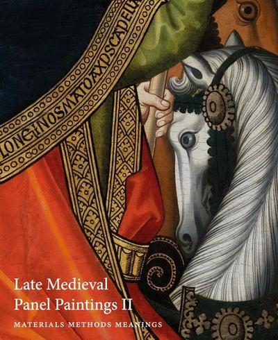 Late Medieval Panel Paintings. Volume 1: Methods, Materials and Meanings