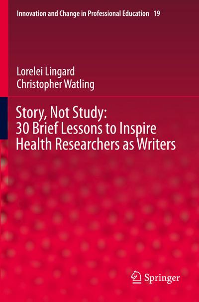 Story, Not Study: 30 Brief Lessons to Inspire Health Researchers as Writers