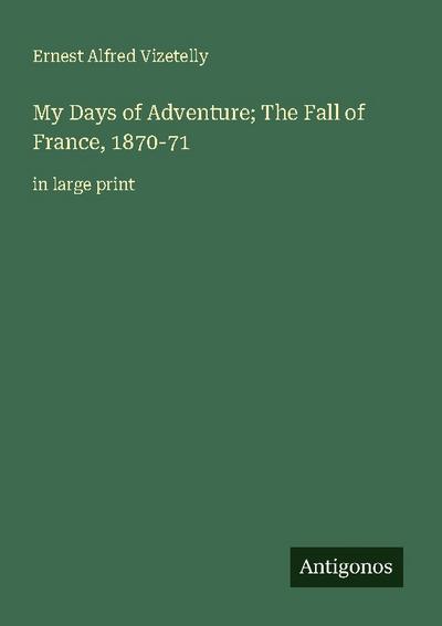 My Days of Adventure; The Fall of France, 1870-71