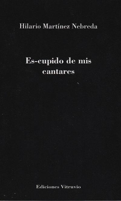 Es-cupido de mis cantares