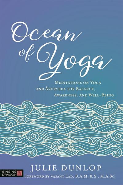 Ocean of Yoga: Meditations on Yoga and Ayurveda for Balance, Awareness, and Well-Being