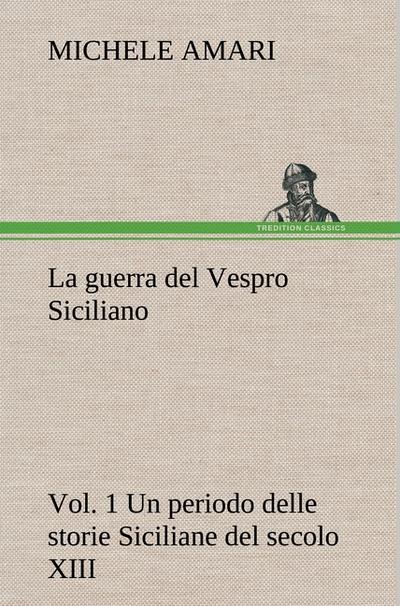 La guerra del Vespro Siciliano vol.1 Un periodo delle storie Siciliane del secolo XIII
