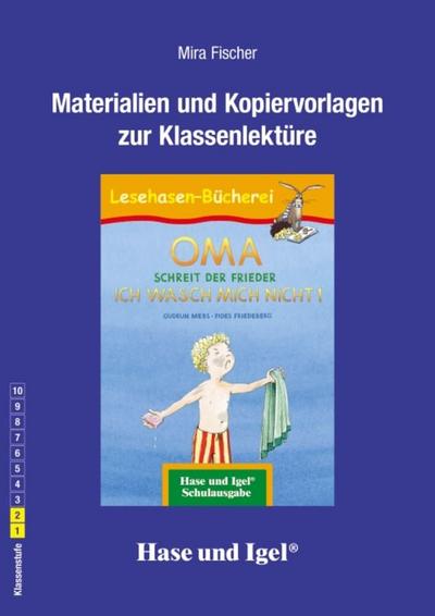 Materialien und Kopiervorlagen zur Klassenlektüre: OMA, schreit der Frieder. ICH WASCH MICH NICHT!