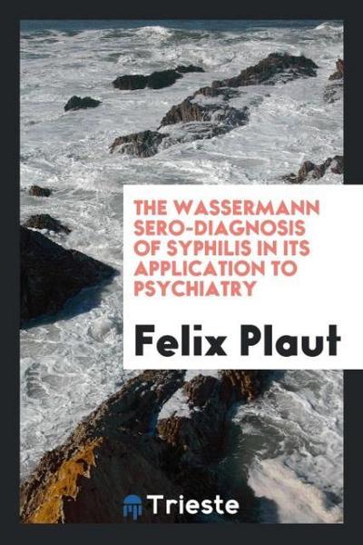 The Wassermann sero-diagnosis of syphilis in its application to psychiatry