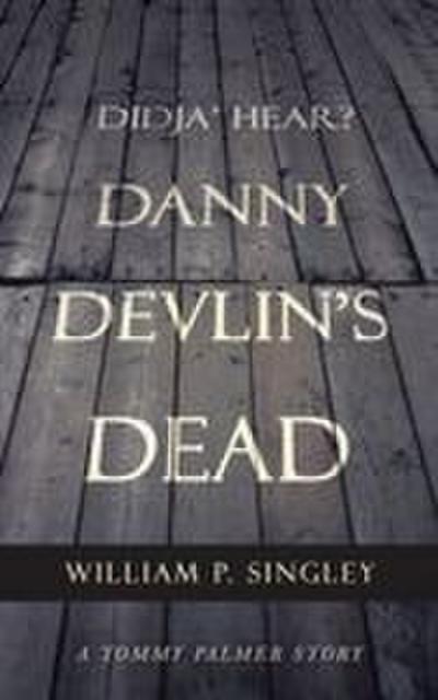 Didja’ Hear? Danny Devlin’s Dead