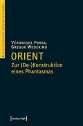 Orient – Zur (De-)Konstruktion eines Phantasmas