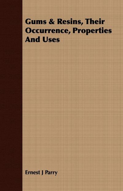 Gums & Resins, Their Occurrence, Properties And Uses