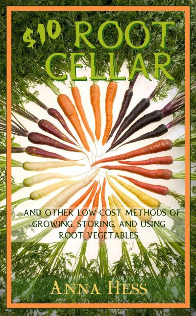 $10 Root Cellar: And Other Low-Cost Methods of Growing, Storing, and Using Root Vegetables (Modern Simplicity, #3)