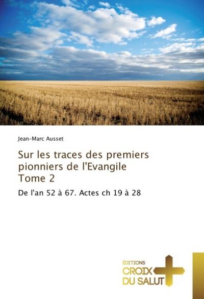 Sur les traces des premiers pionniers de l’Evangile Tome 2