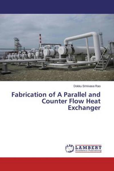 Fabrication of A Parallel and Counter Flow Heat Exchanger