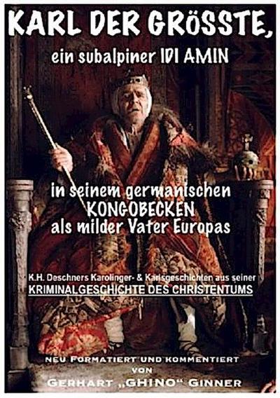Karl der Grösste, ein subalpiner Idi Amin in seinem germanischen Kongobecken als milder Vater Europas