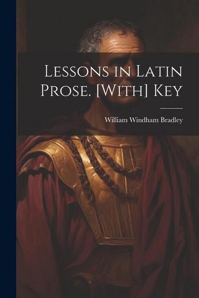 Lessons in Latin Prose. [With] Key