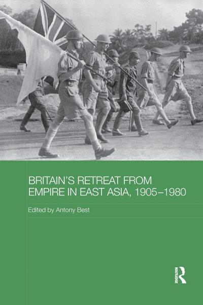 Britain’s Retreat from Empire in East Asia, 1905-1980