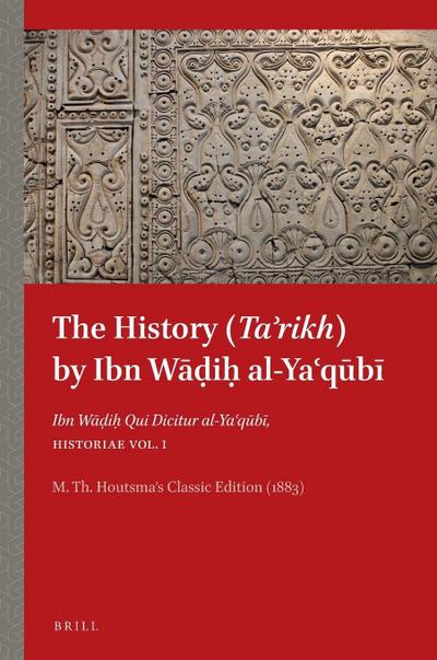 The History (Ta&#702;rikh) by Ibn W&#257;&#7693;i&#7717; al-Ya&#703;q&#363;b&#299;