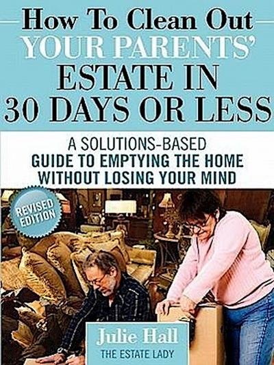 How to Clean Out Your Parents’ Estate in 30 Days or Less