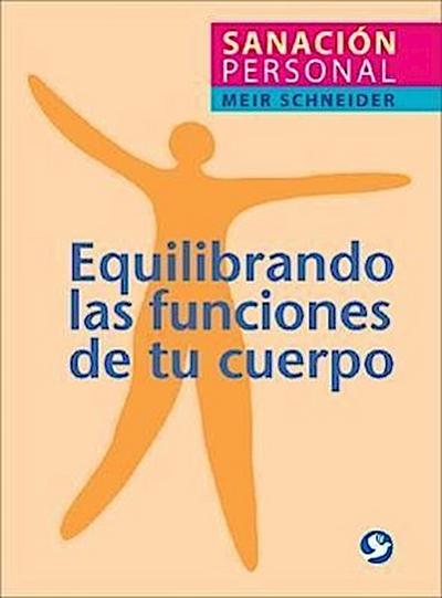 Equilibrando las Funciones de Tu Cuerpo: Sanacion Personal = The Handbook of Self-Healing