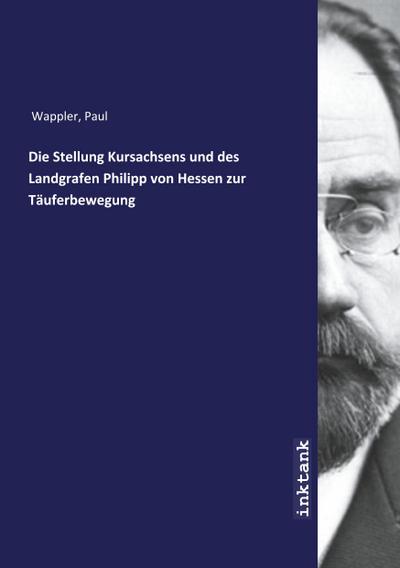 Die Stellung Kursachsens und des Landgrafen Philipp von Hessen zur Täuferbewegung