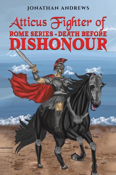 Atticus Fighter of Rome Series   Death Before Dishonour