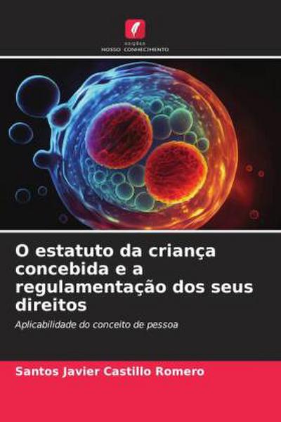 O estatuto da criança concebida e a regulamentação dos seus direitos