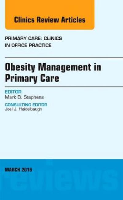 Obesity Management in Primary Care, an Issue of Primary Care: Clinics in Office Practice