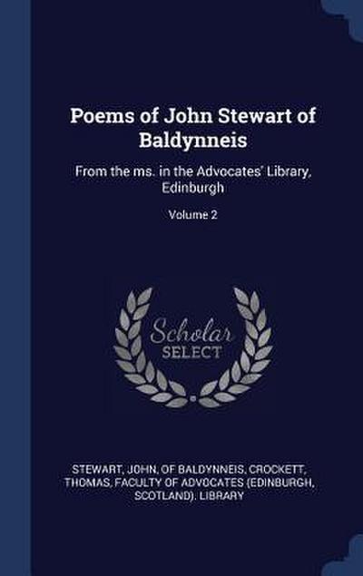 Poems of John Stewart of Baldynneis: From the ms. in the Advocates’ Library, Edinburgh; Volume 2