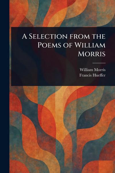 A Selection From the Poems of William Morris