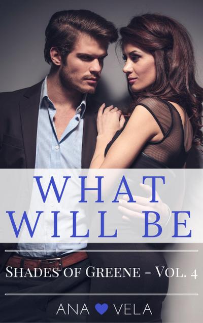 What Will Be (Shades of Greene - Vol. 4)