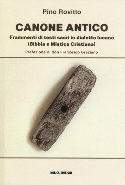 Canone antico. Frammenti di testi sacri in dialetto lucano (Bibbia e mistica cristiana)