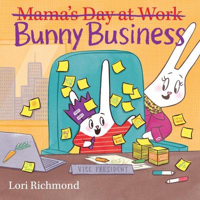 Bunny Business (Mama’s Day at Work)
