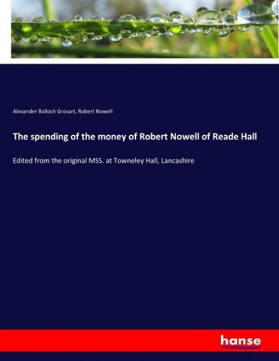 The spending of the money of Robert Nowell of Reade Hall