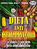 Dieta Antinfiammatoria - La Scienza E L’arte Della Dieta Antinfiammatoria