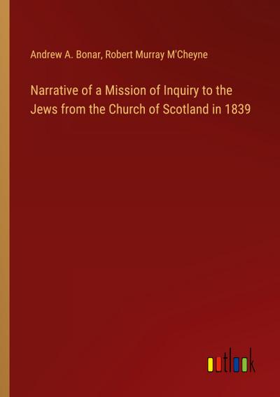 Narrative of a Mission of Inquiry to the Jews from the Church of Scotland in 1839