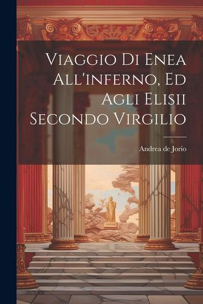 Viaggio Di Enea All’inferno, Ed Agli Elisii Secondo Virgilio