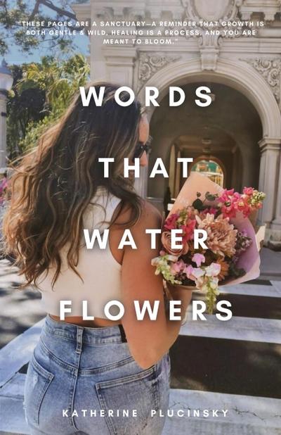 Words That Water Flowers