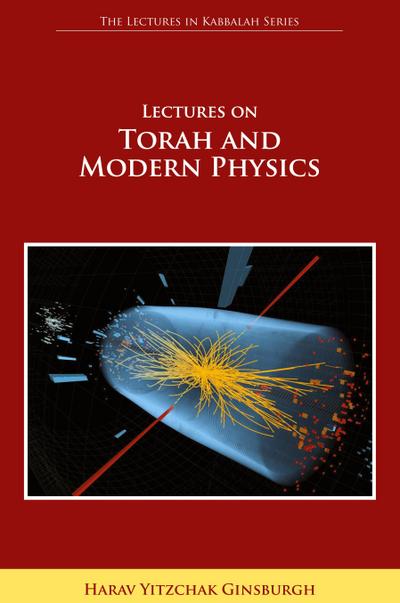 Lectures on Torah and Modern Physics (the Lectures in Kabbalah Series)