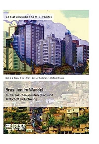 Brasilien im Wandel. Politik zwischen sozialem Chaos und Wirtschaftsaufschwung