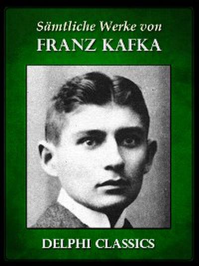 Saemtliche Werke von Franz Kafka (Illustrierte)