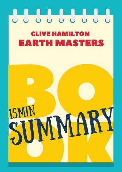 15 min Book Summary of Klive Hamilton’s book "Earth Masters" (The 15’ Book Summaries Series, #9)