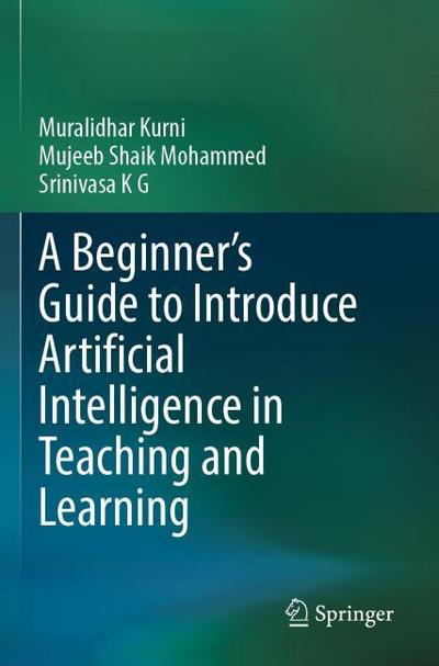A Beginner’s Guide to Introduce Artificial Intelligence in Teaching and Learning