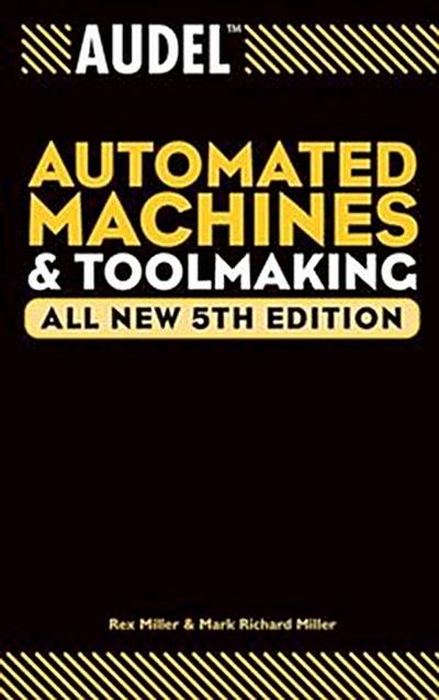 Audel Automated Machines and Toolmaking, All New