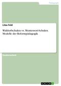 Waldorfschulen vs. Montessori-Schulen. Modelle der Reformpädagogik