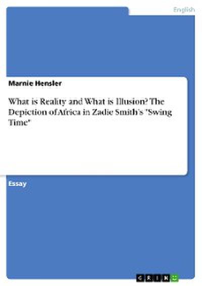 What is Reality and What is Illusion? The Depiction of Africa in Zadie Smith’s "Swing Time"