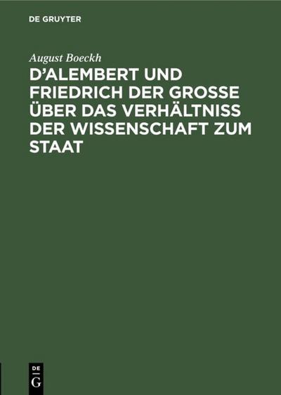 D’Alembert und Friedrich der Große über das Verhältniß der Wissenschaft zum Staat